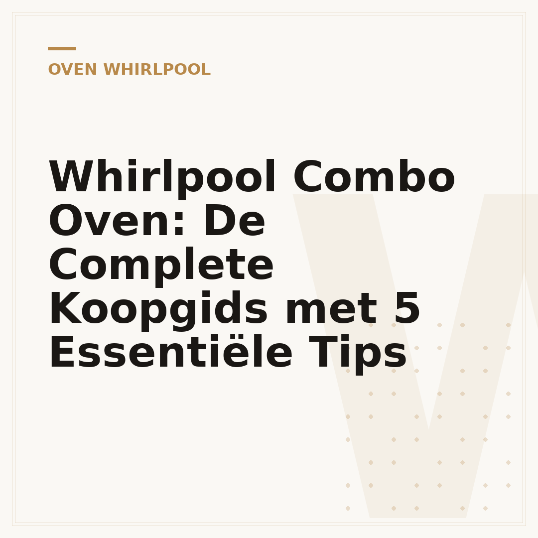 Whirlpool Combo Oven: De Complete Koopgids met 5 Essentiële Tips