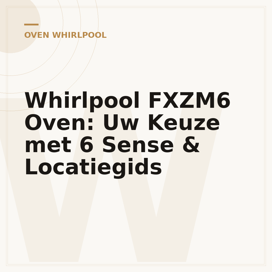 Whirlpool FXZM6 Oven: Uw Keuze met 6 Sense & Locatiegids
