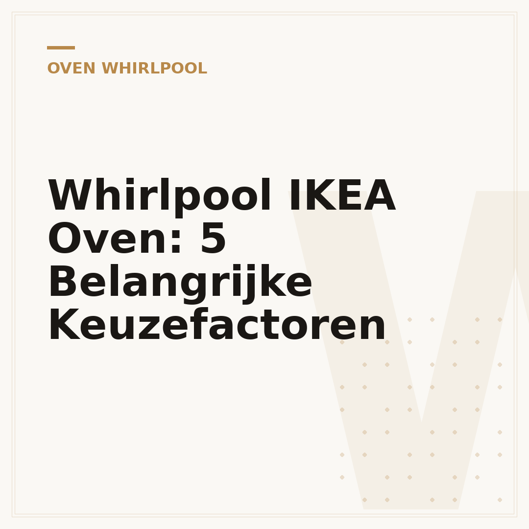 Whirlpool IKEA Oven: 5 Belangrijke Keuzefactoren