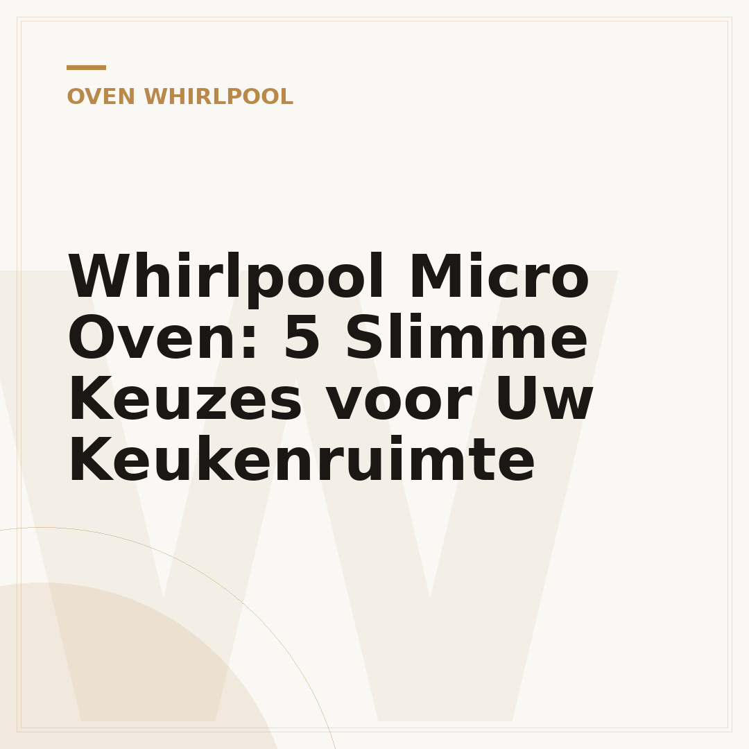 Whirlpool Micro Oven: 5 Slimme Keuzes voor Uw Keukenruimte