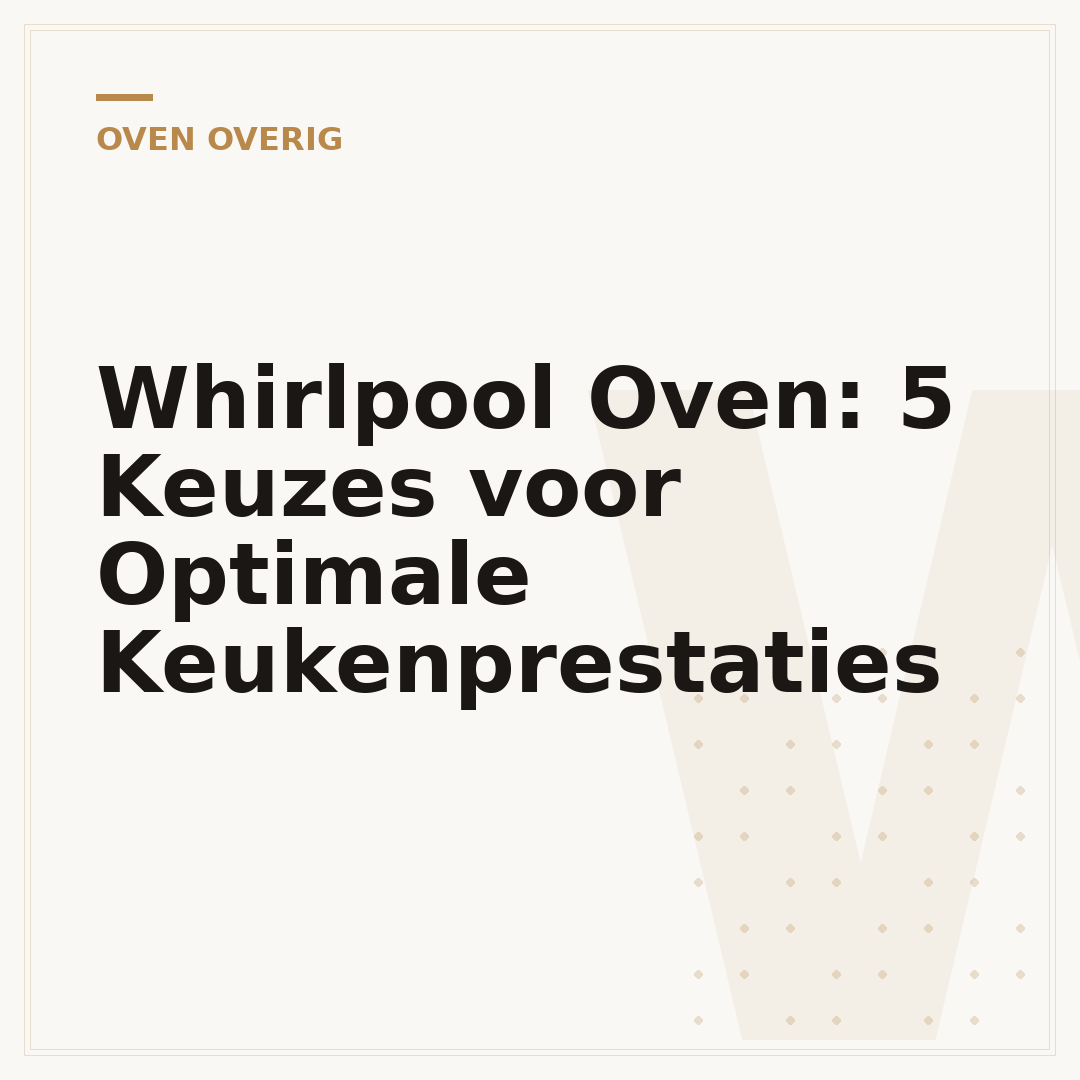Whirlpool Oven: 5 Keuzes voor Optimale Keukenprestaties