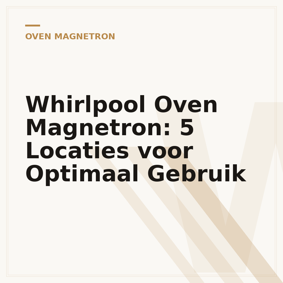 Whirlpool Oven Magnetron: 5 Locaties voor Optimaal Gebruik