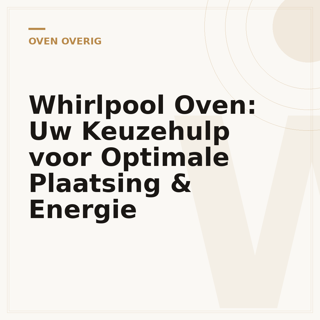 Whirlpool Oven: Uw Keuzehulp voor Optimale Plaatsing & Energie