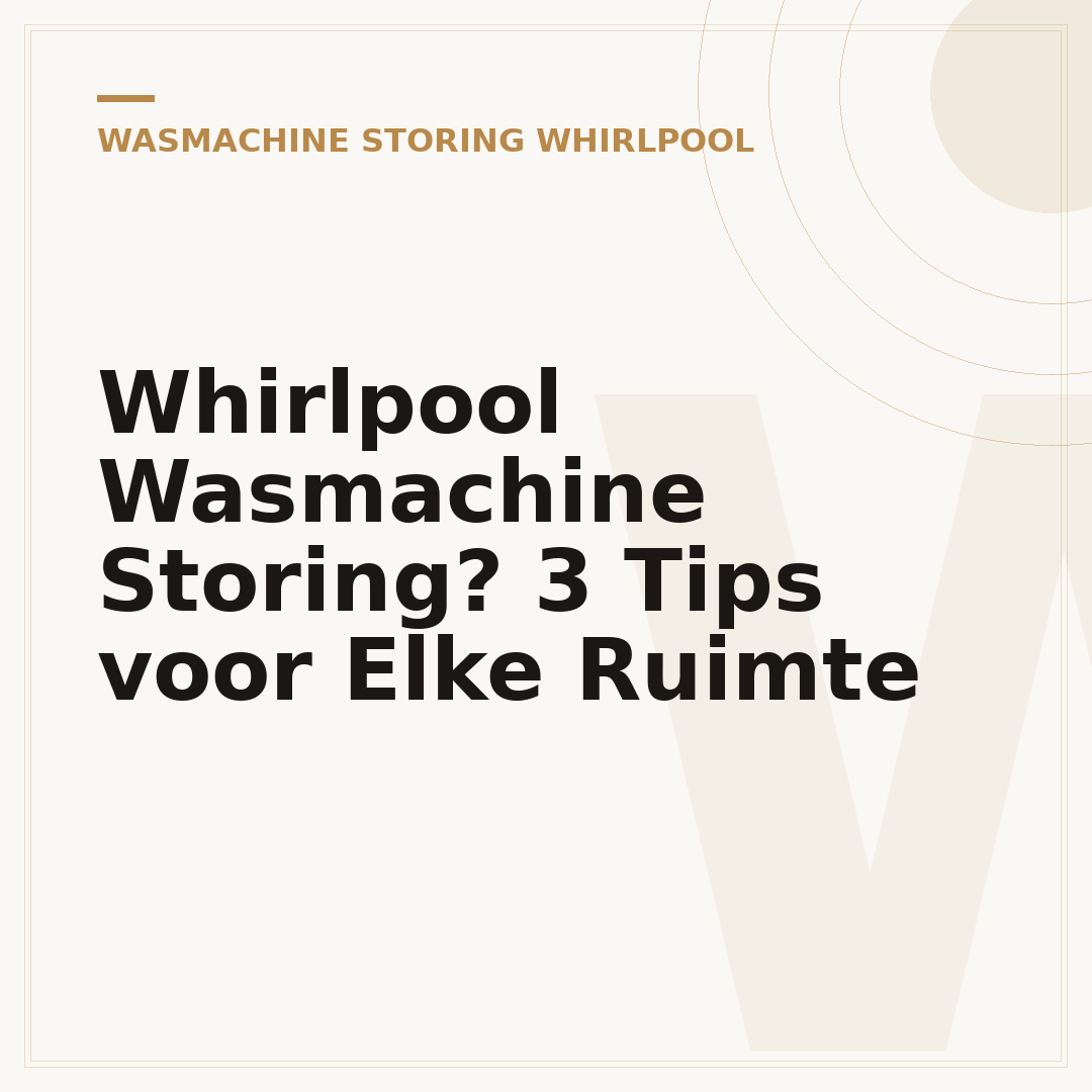Whirlpool Wasmachine Storing? 3 Tips voor Elke Ruimte