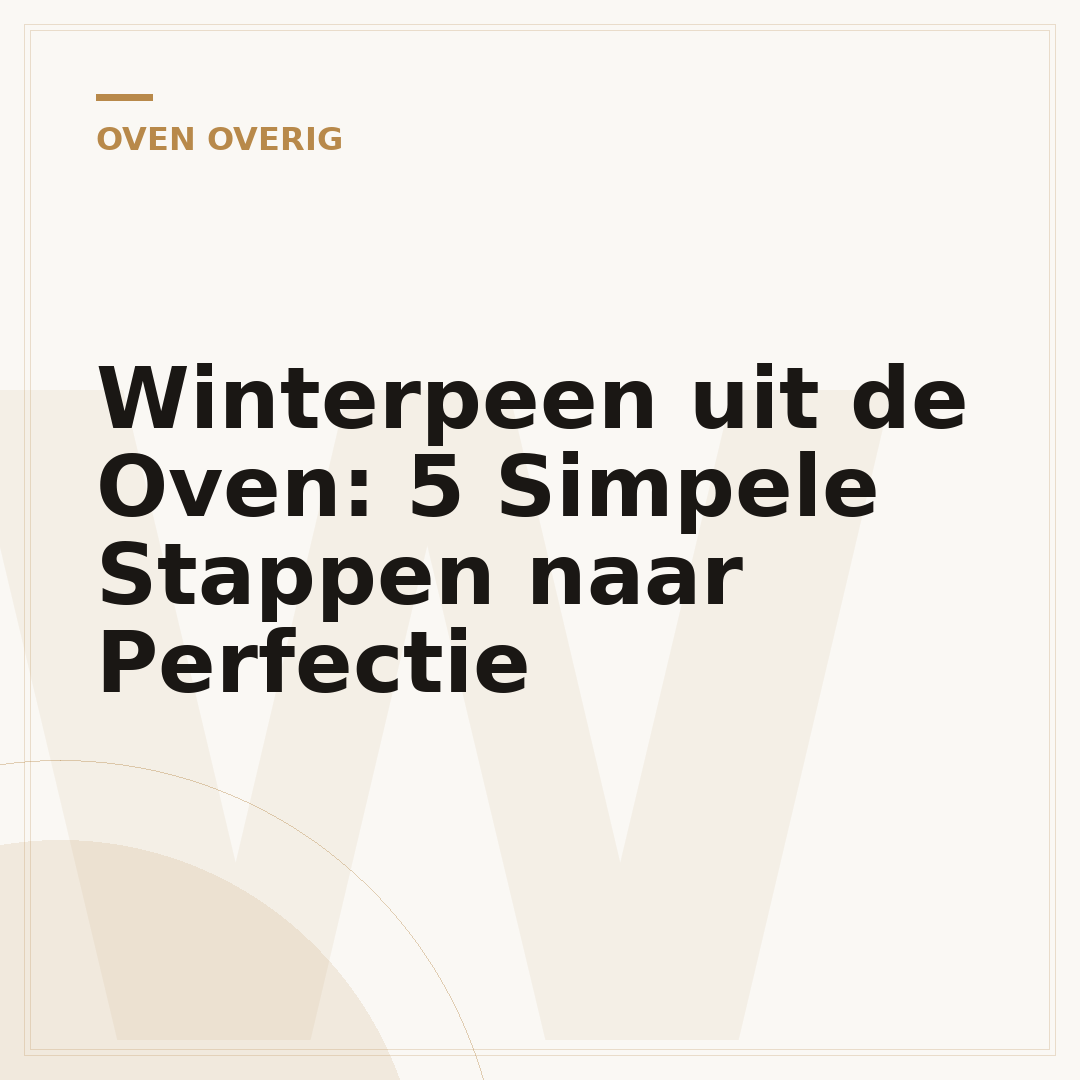 Winterpeen uit de Oven: 5 Simpele Stappen naar Perfectie