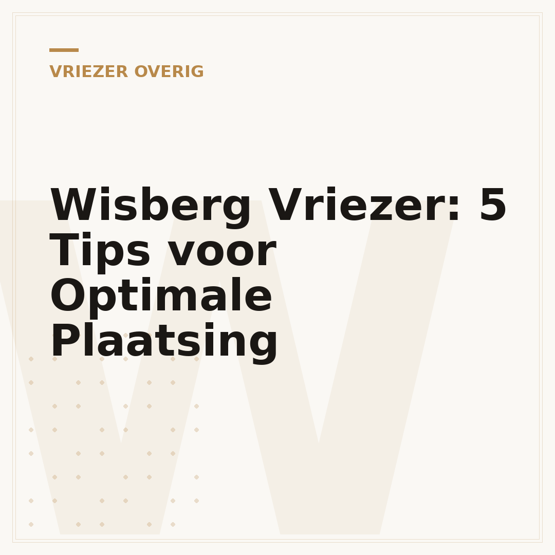 Wisberg Vriezer: 5 Tips voor Optimale Plaatsing