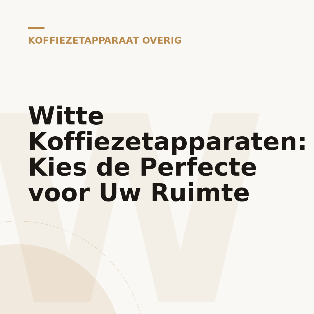 Witte Koffiezetapparaten: Kies de Perfecte voor Uw Ruimte