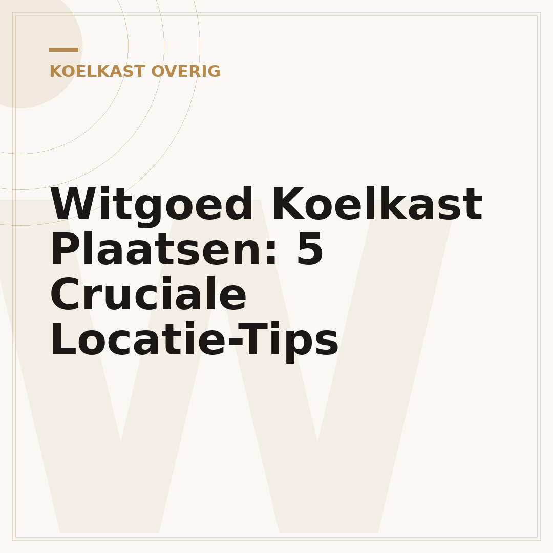 Witgoed Koelkast Plaatsen: 5 Cruciale Locatie-Tips