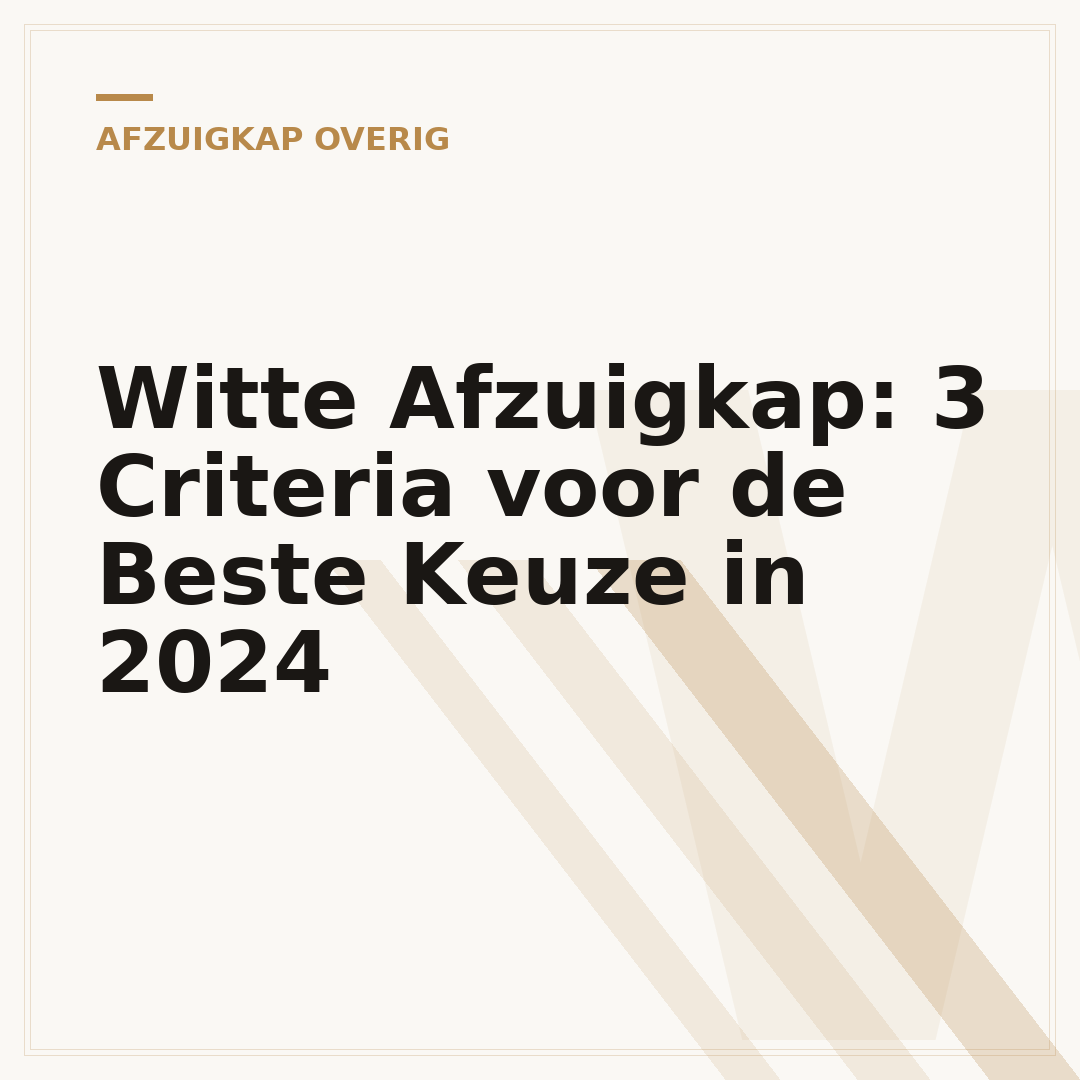Witte Afzuigkap: 3 Criteria voor de Beste Keuze in 2024