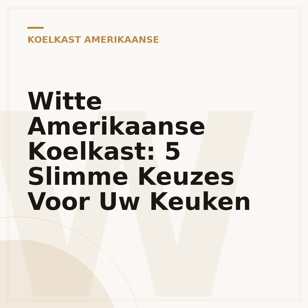 Witte Amerikaanse Koelkast: 5 Slimme Keuzes Voor Uw Keuken
