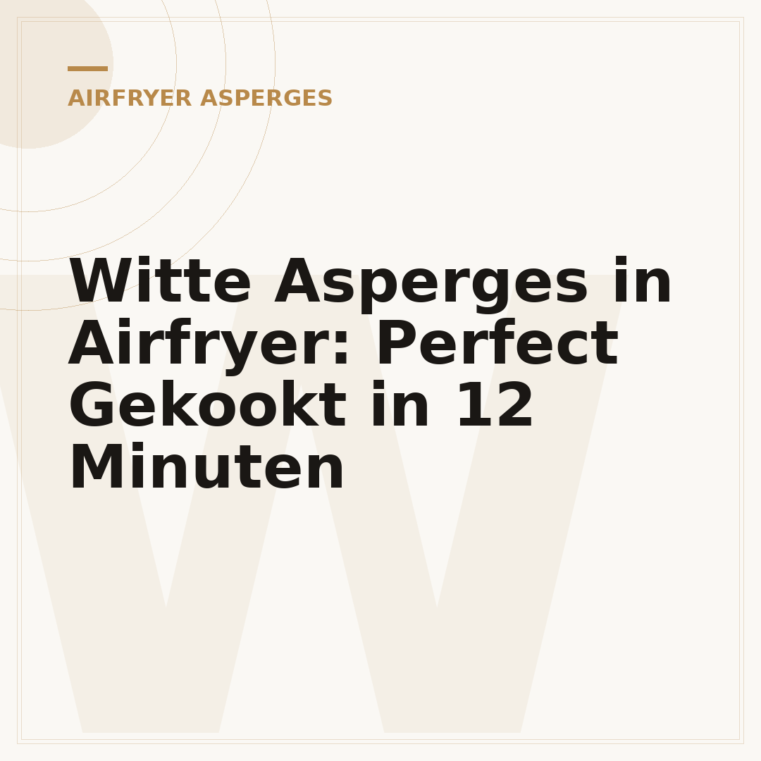 Witte Asperges in Airfryer: Perfect Gekookt in 12 Minuten