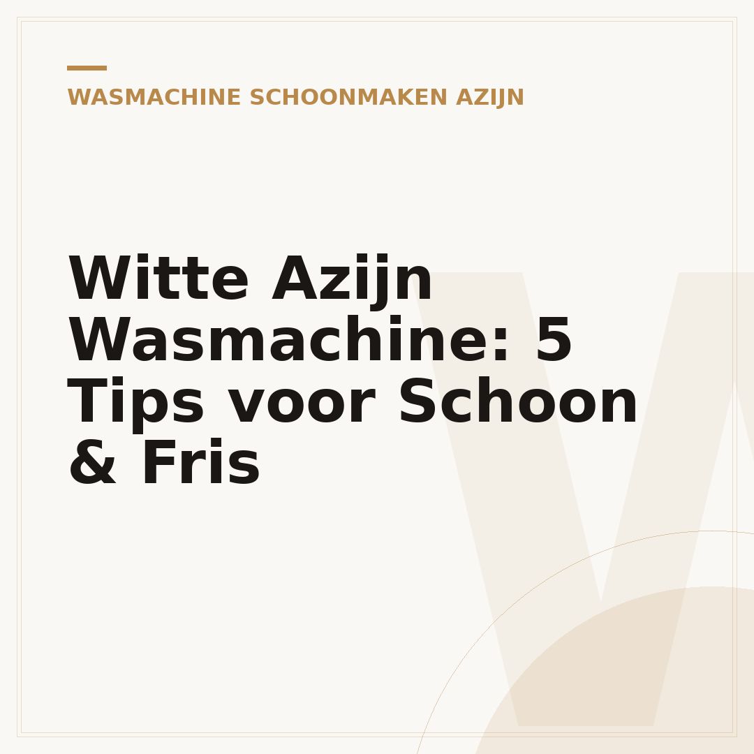 Witte Azijn Wasmachine: 5 Tips voor Schoon & Fris