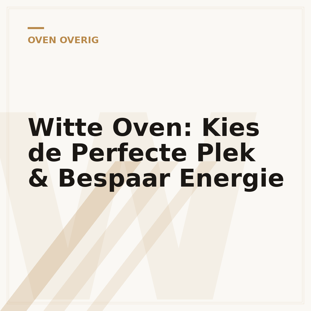 Witte Oven: Kies de Perfecte Plek & Bespaar Energie
