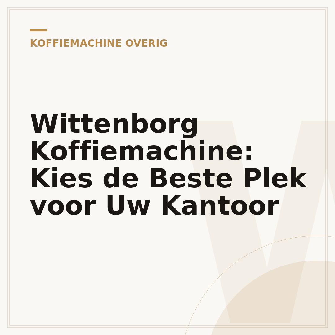 Wittenborg Koffiemachine: Kies de Beste Plek voor Uw Kantoor