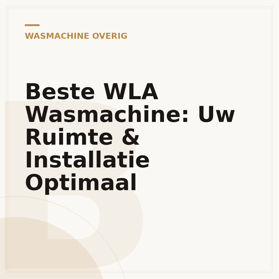 Beste WLA Wasmachine: Uw Ruimte & Installatie Optimaal