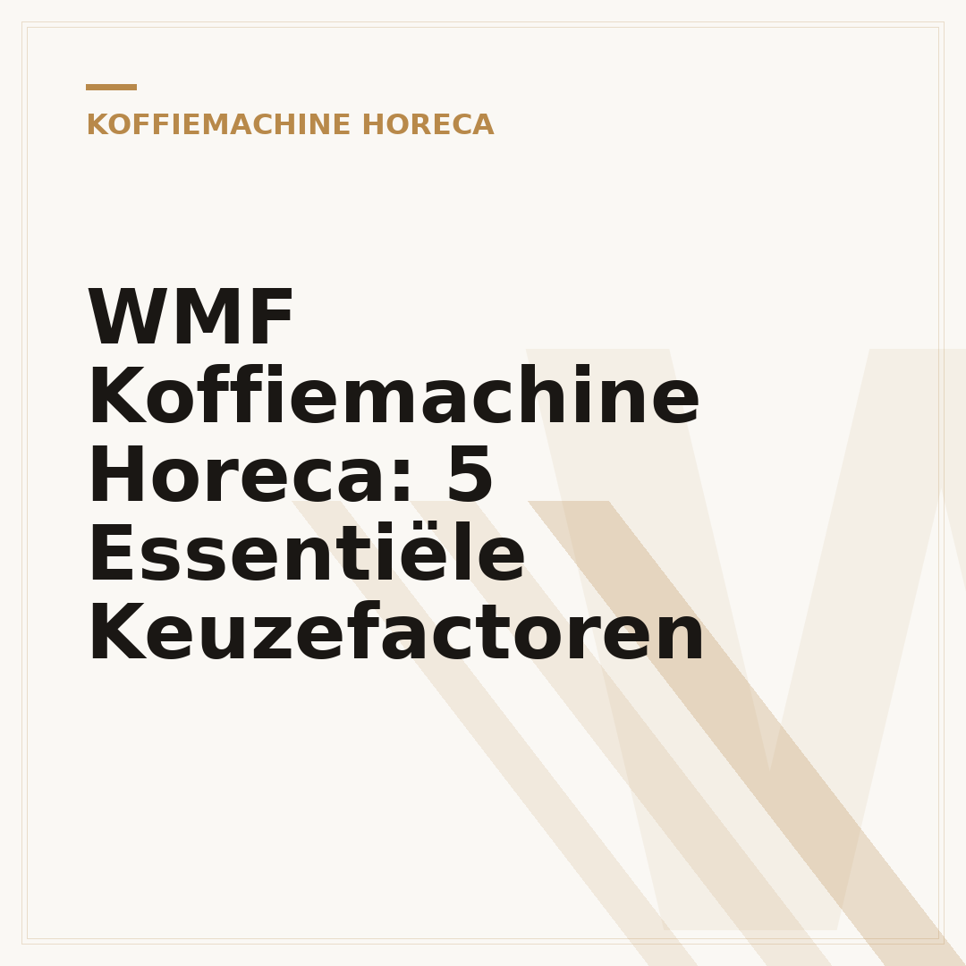WMF Koffiemachine Horeca: 5 Essentiële Keuzefactoren