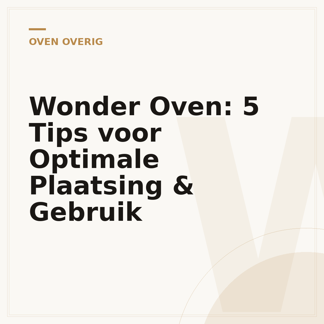 Wonder Oven: 5 Tips voor Optimale Plaatsing & Gebruik