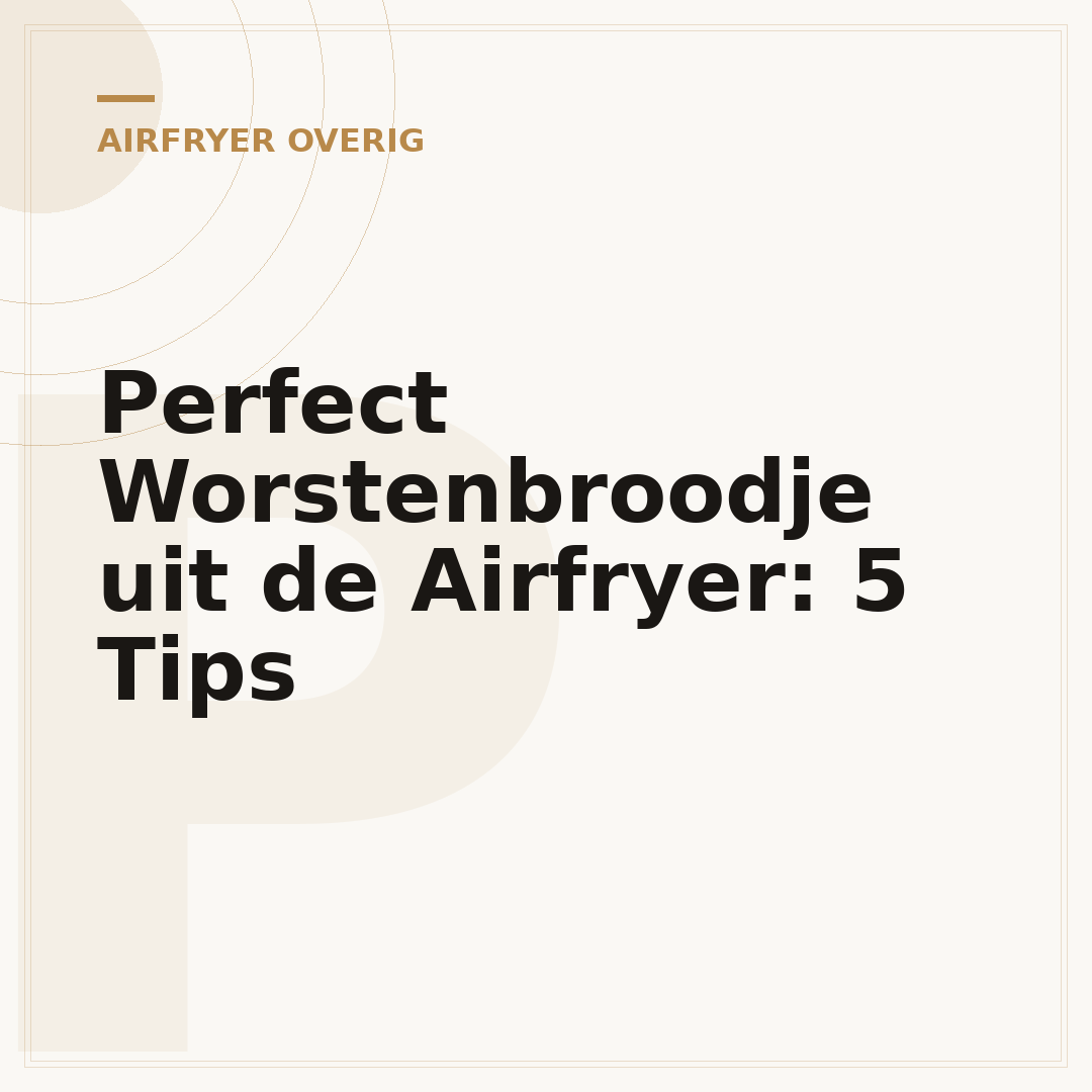 Perfect Worstenbroodje uit de Airfryer: 5 Tips