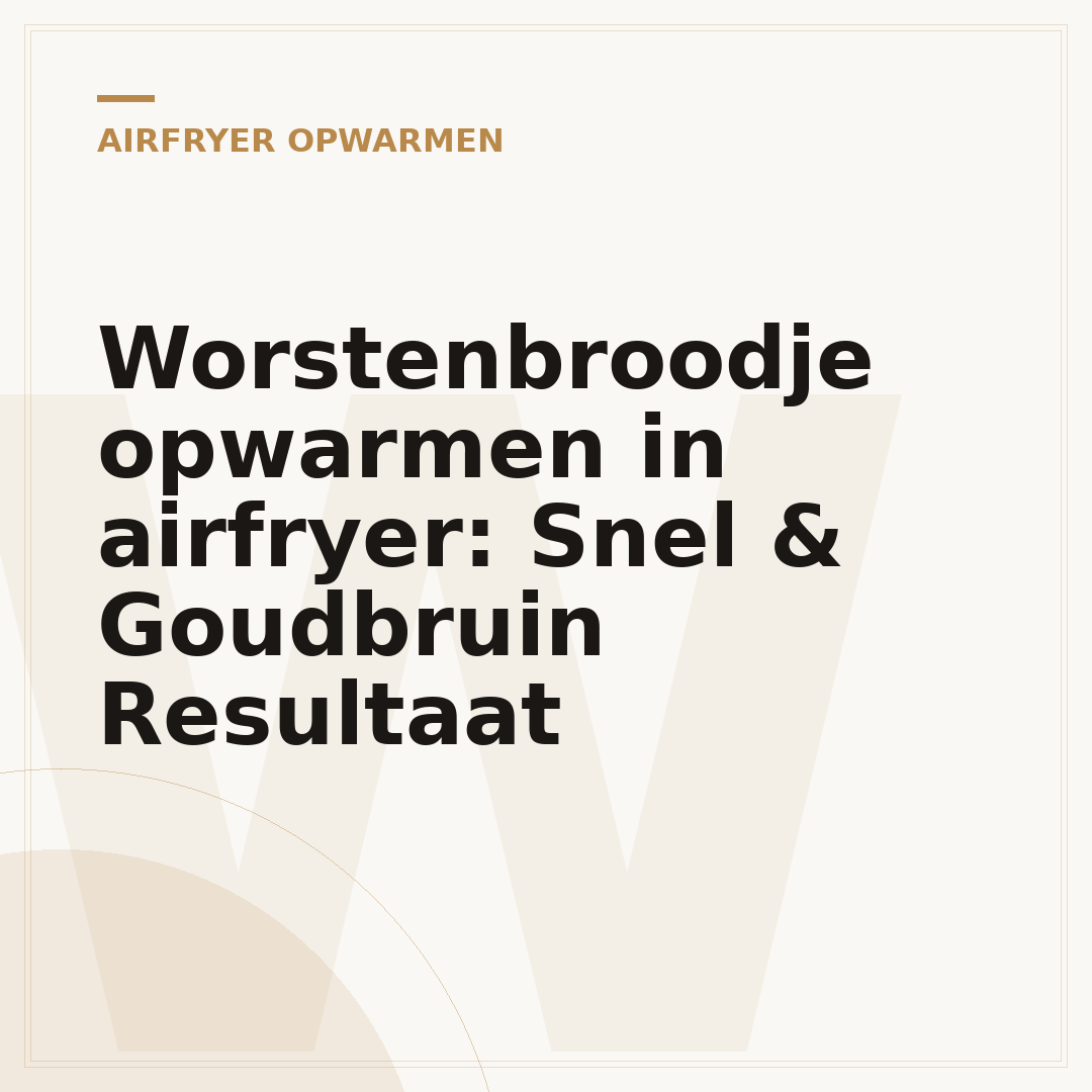 Worstenbroodje opwarmen in airfryer: Snel & Goudbruin Resultaat