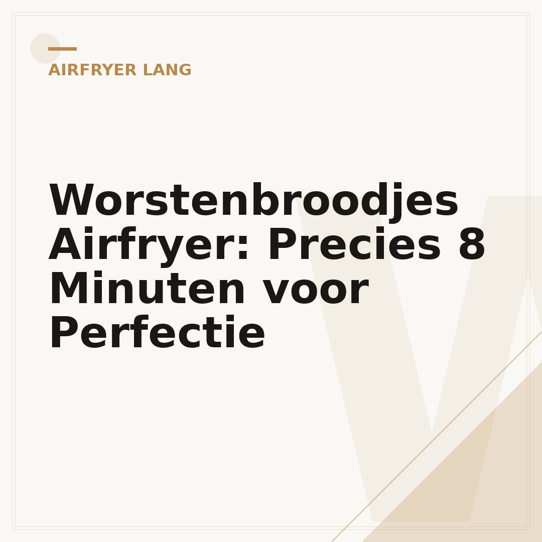 Worstenbroodjes Airfryer: Precies 8 Minuten voor Perfectie
