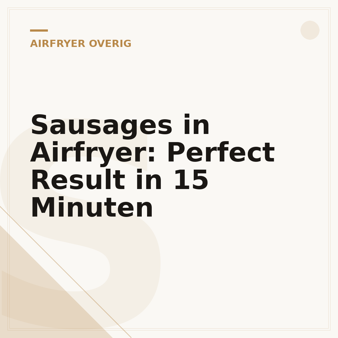 Sausages in Airfryer: Perfect Result in 15 Minuten