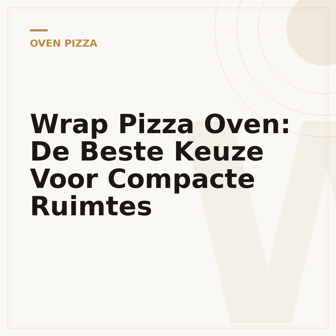 Wrap Pizza Oven: De Beste Keuze Voor Compacte Ruimtes