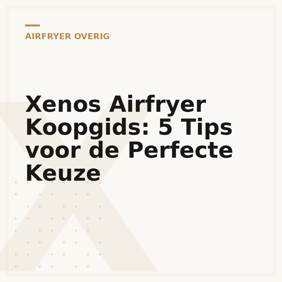 Xenos Airfryer Koopgids: 5 Tips voor de Perfecte Keuze