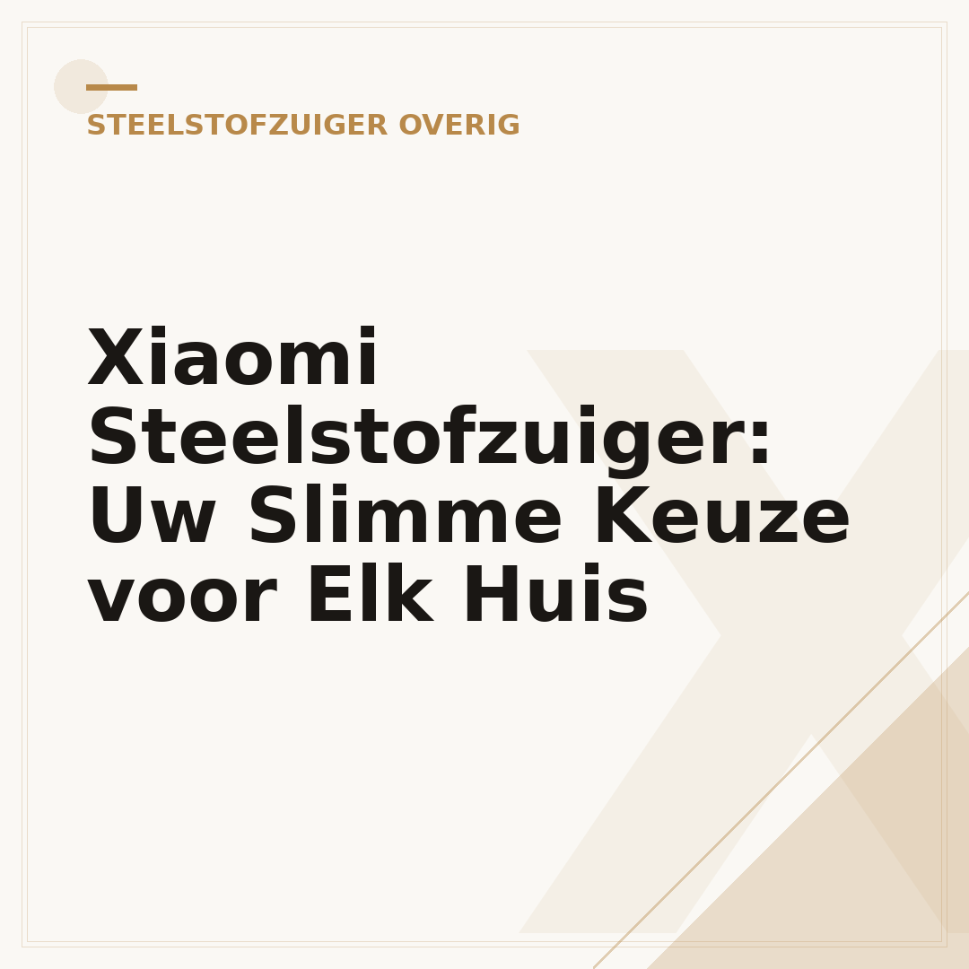 Xiaomi Steelstofzuiger: Uw Slimme Keuze voor Elk Huis