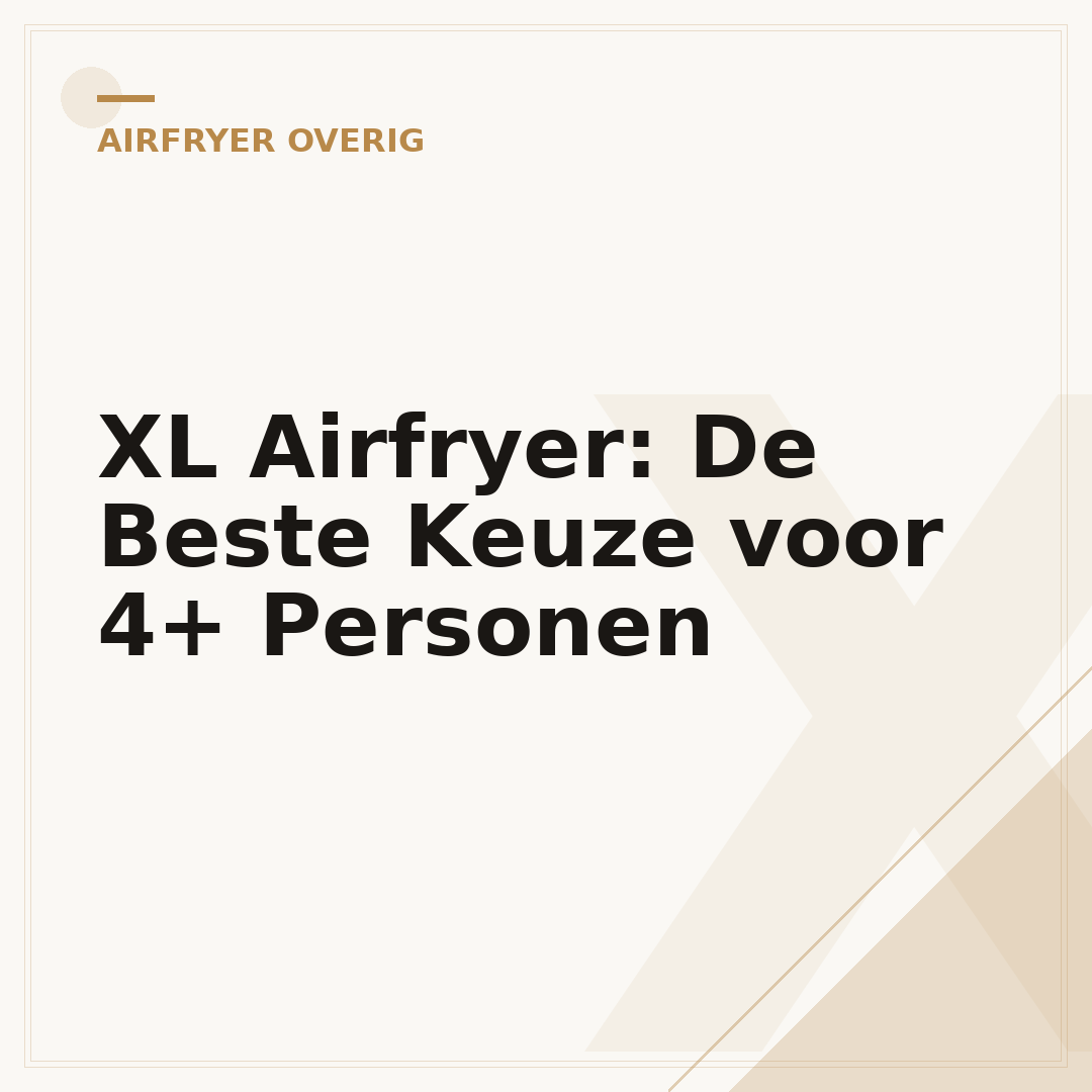 XL Airfryer: De Beste Keuze voor 4+ Personen