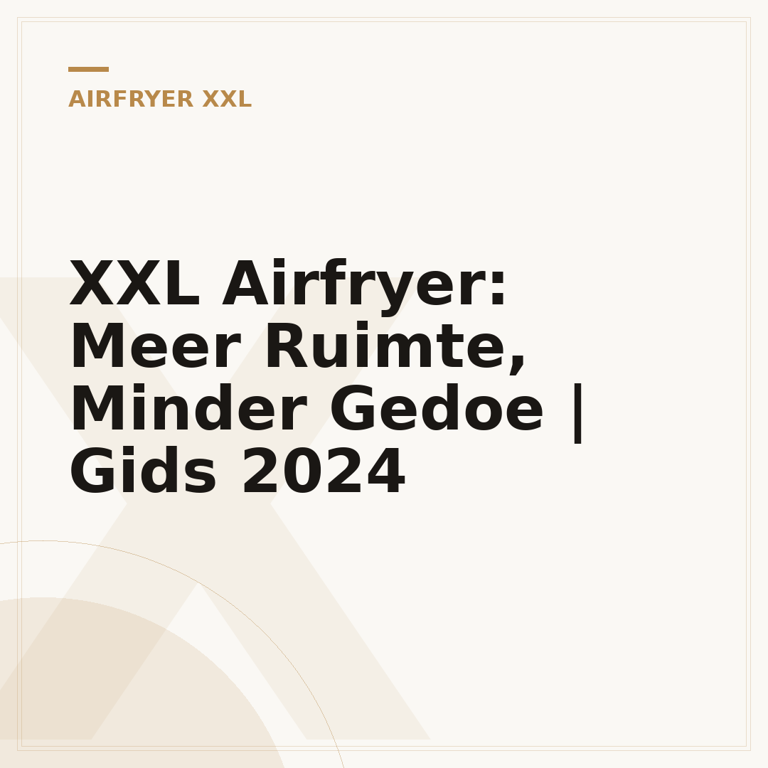 XXL Airfryer: Meer Ruimte, Minder Gedoe | Gids 2024