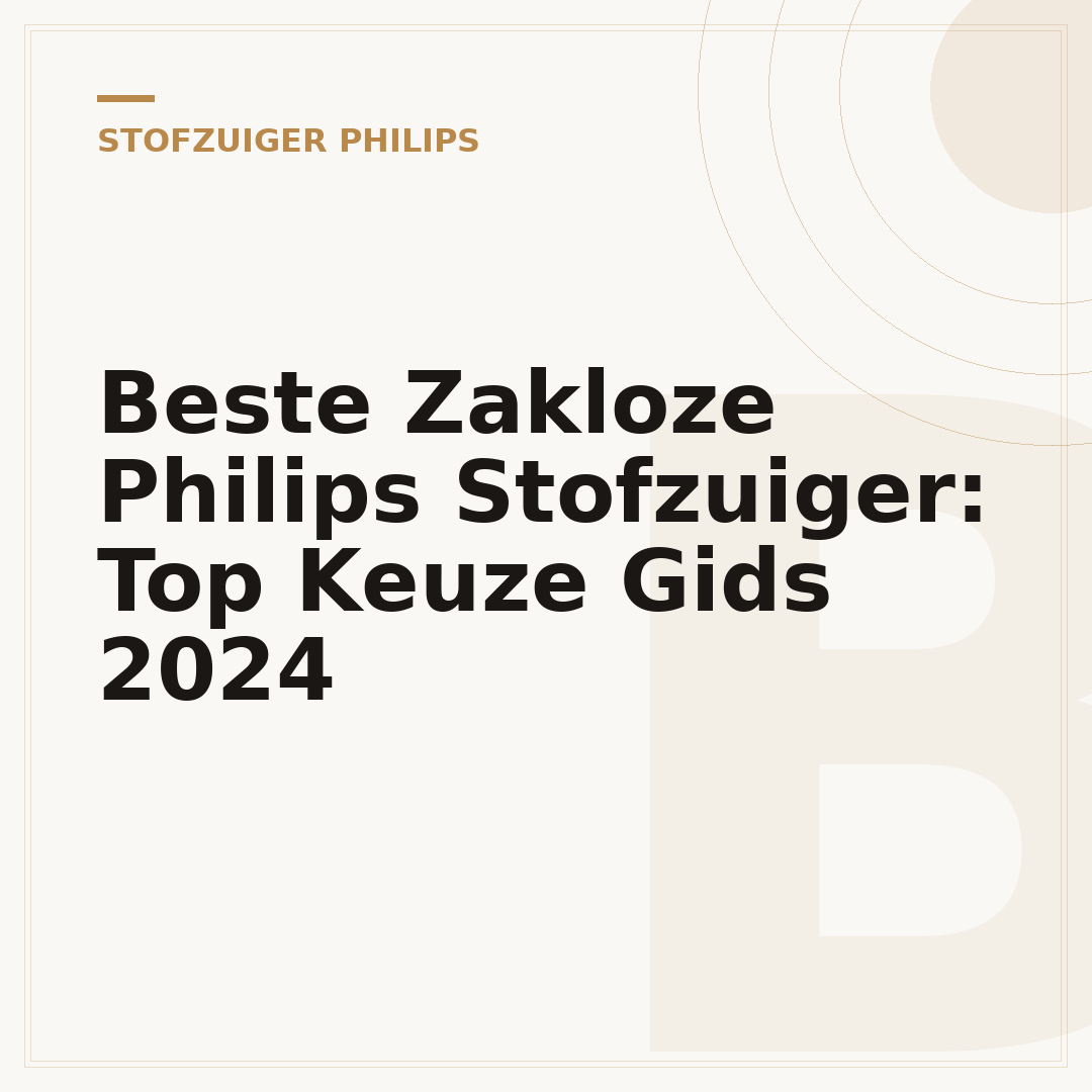 Beste Zakloze Philips Stofzuiger: Top Keuze Gids 2024