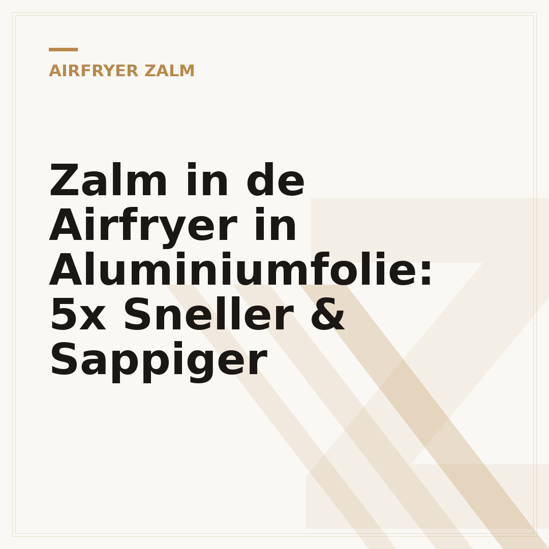 Zalm in de Airfryer in Aluminiumfolie: 5x Sneller & Sappiger