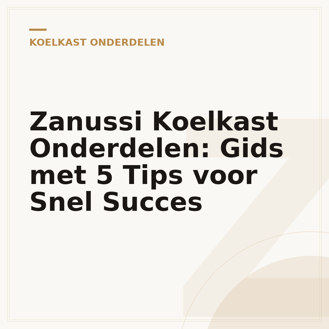 Zanussi Koelkast Onderdelen: Gids met 5 Tips voor Snel Succes