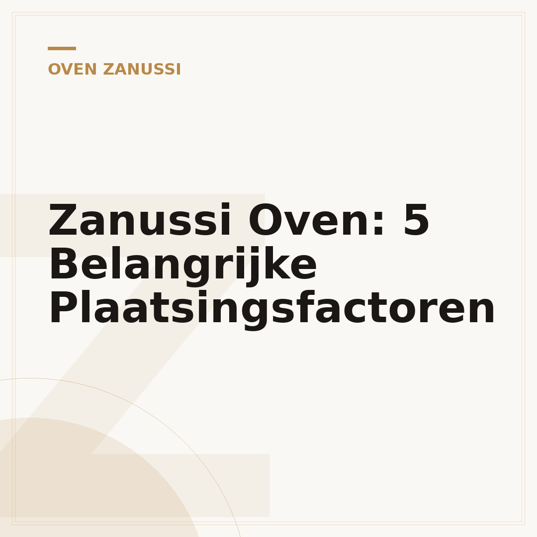 Zanussi Oven: 5 Belangrijke Plaatsingsfactoren