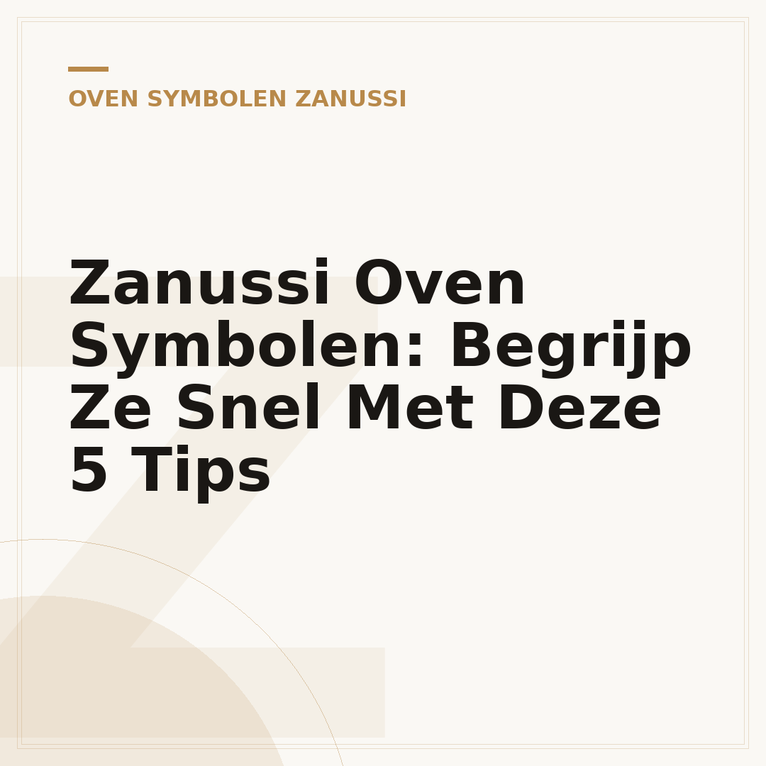 Zanussi Oven Symbolen: Begrijp Ze Snel Met Deze 5 Tips