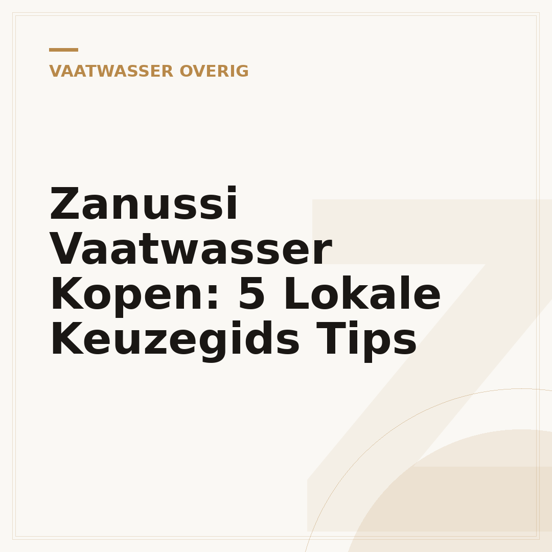 Zanussi Vaatwasser Kopen: 5 Lokale Keuzegids Tips