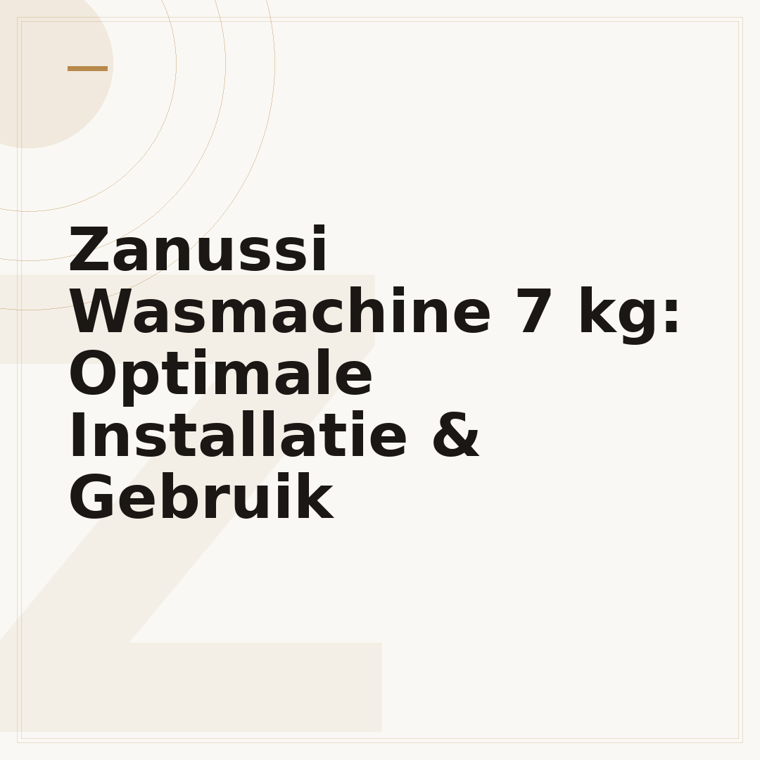 Zanussi Wasmachine 7 kg: Optimale Installatie & Gebruik