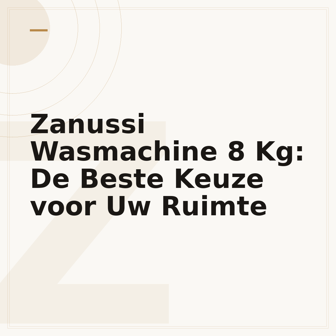 Zanussi Wasmachine 8 Kg: De Beste Keuze voor Uw Ruimte