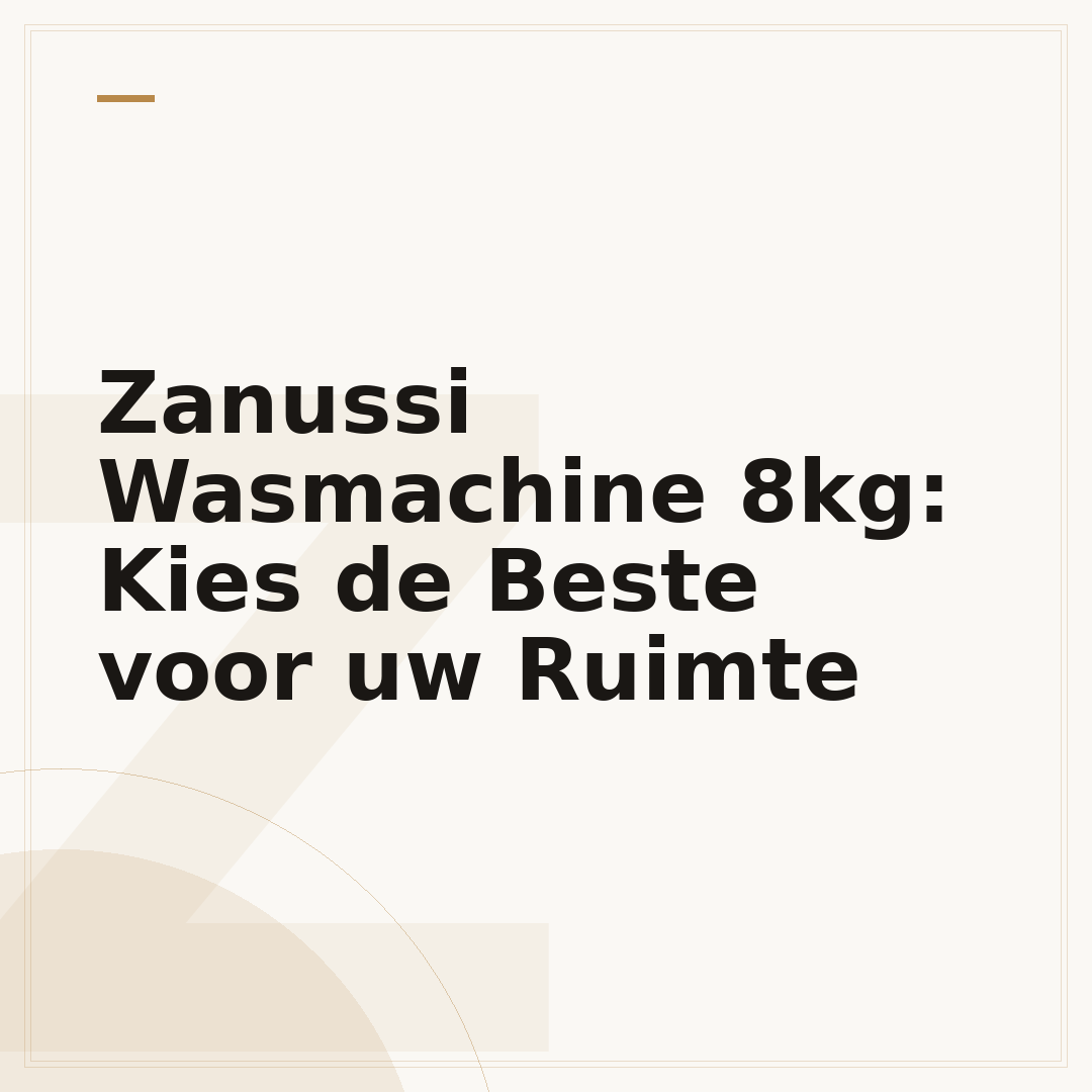 Zanussi Wasmachine 8kg: Kies de Beste voor uw Ruimte