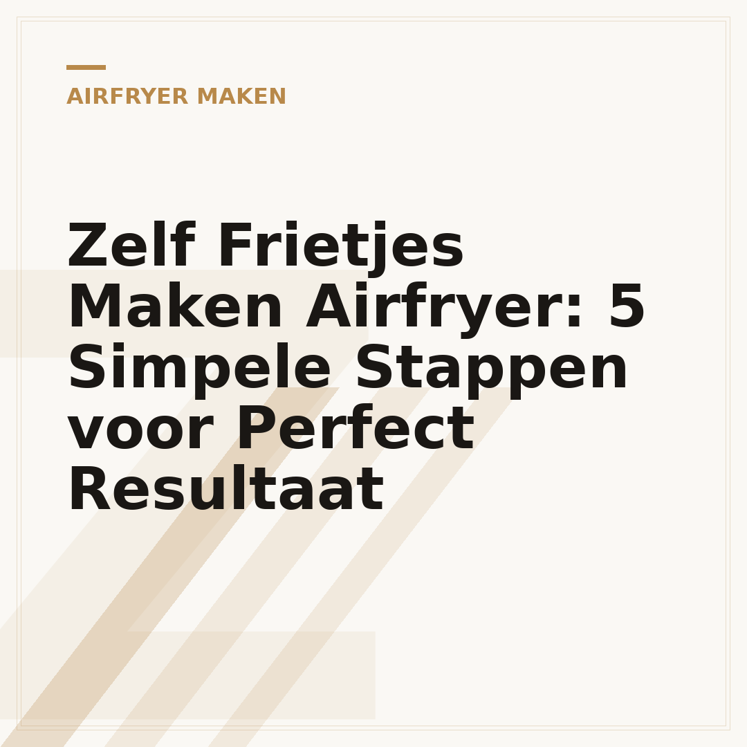 Zelf Frietjes Maken Airfryer: 5 Simpele Stappen voor Perfect Resultaat