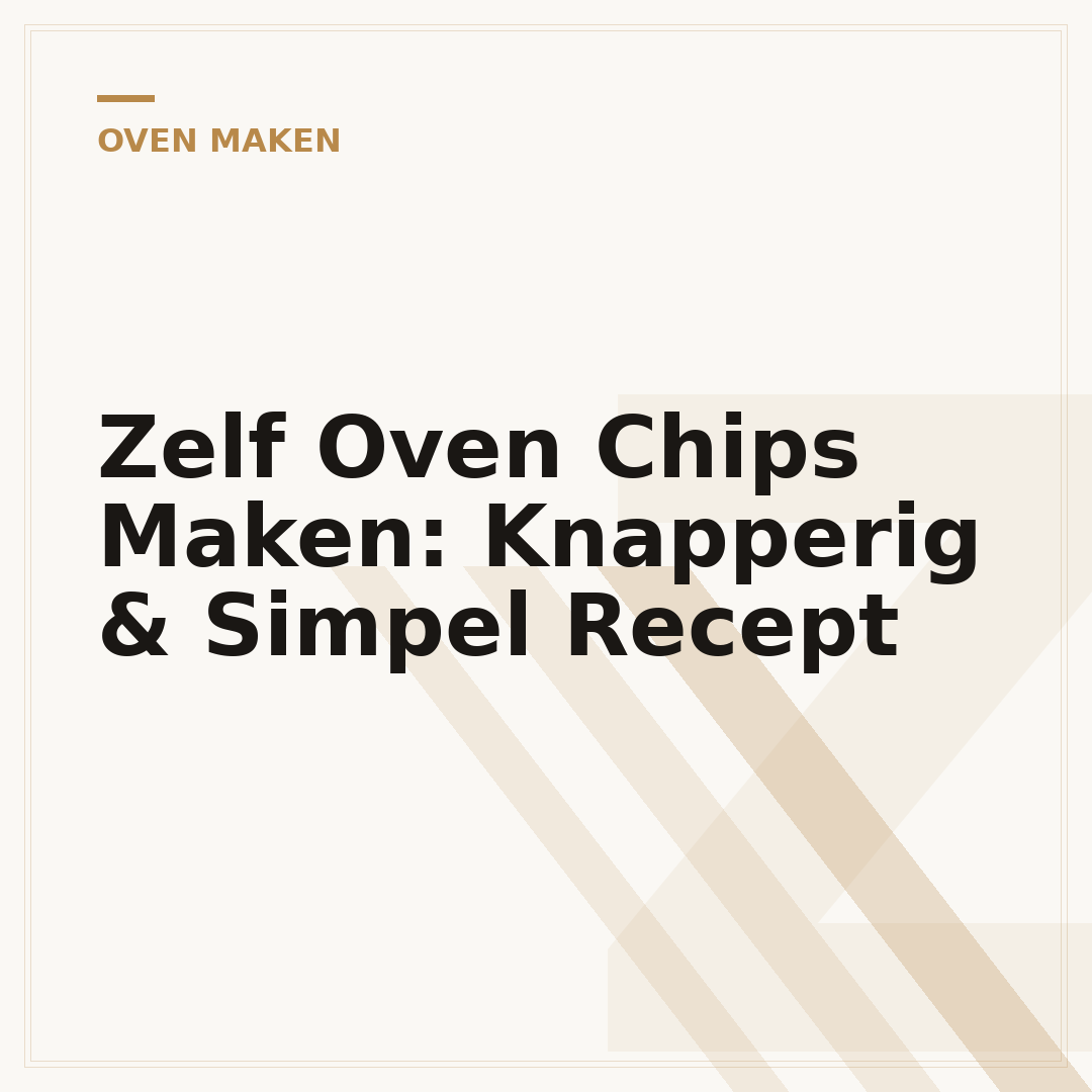 Zelf Oven Chips Maken: Knapperig & Simpel Recept