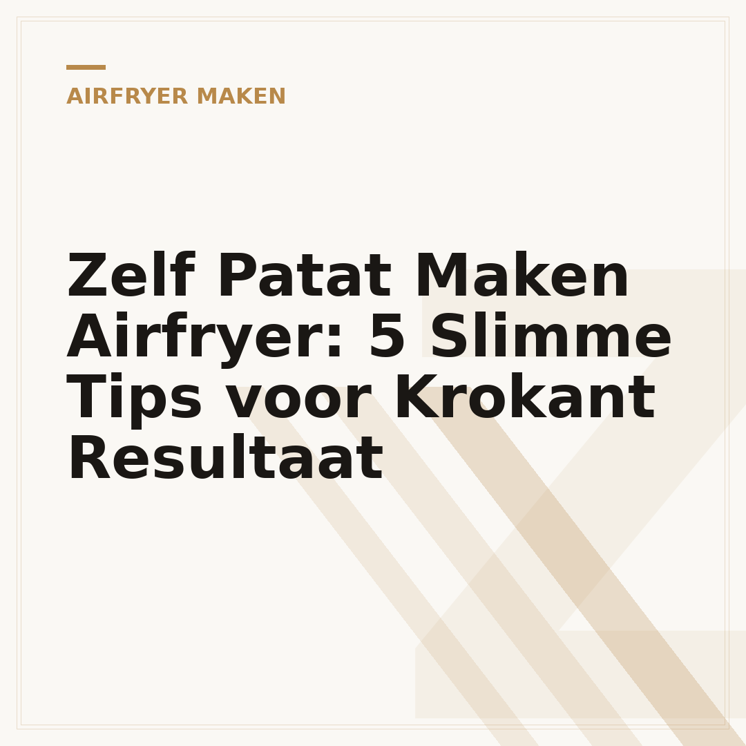 Zelf Patat Maken Airfryer: 5 Slimme Tips voor Krokant Resultaat