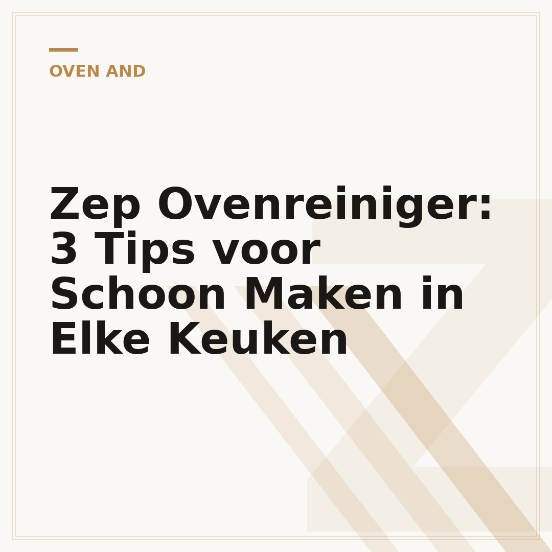 Zep Ovenreiniger: 3 Tips voor Schoon Maken in Elke Keuken