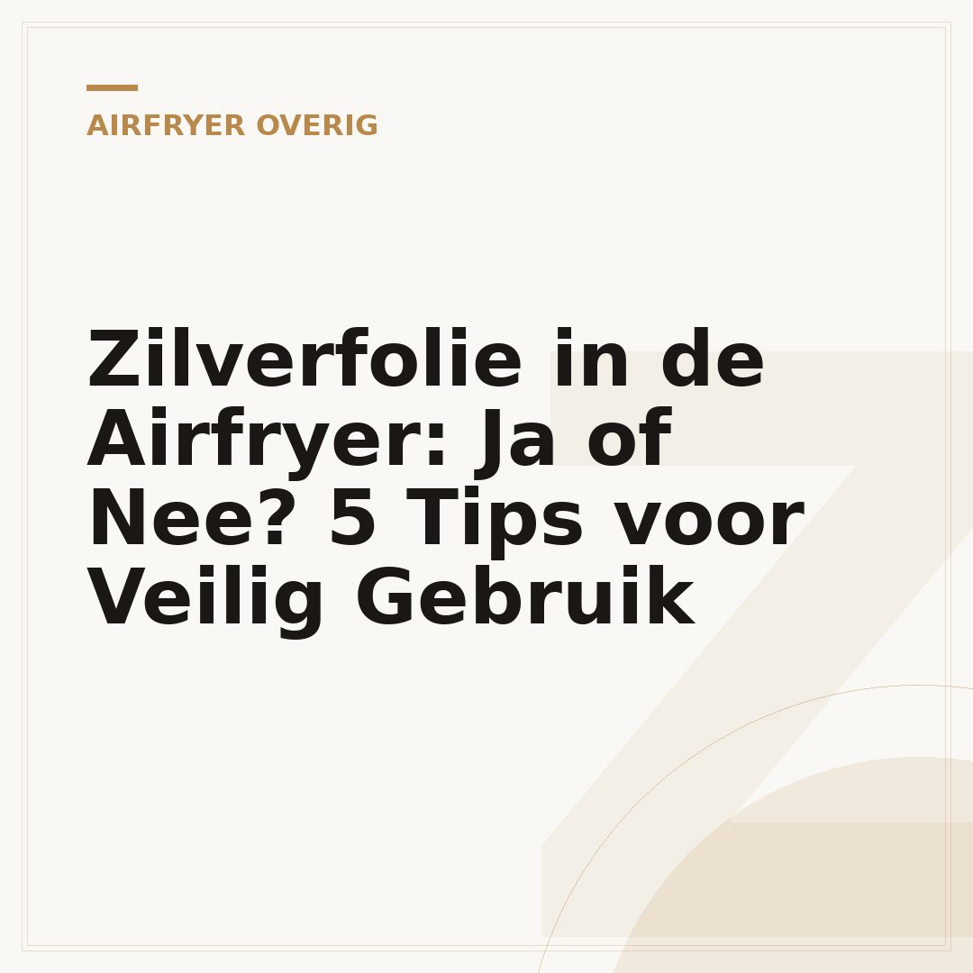 Zilverfolie in de Airfryer: Ja of Nee? 5 Tips voor Veilig Gebruik