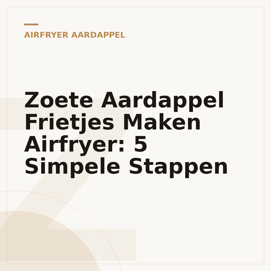 Zoete Aardappel Frietjes Maken Airfryer: 5 Simpele Stappen