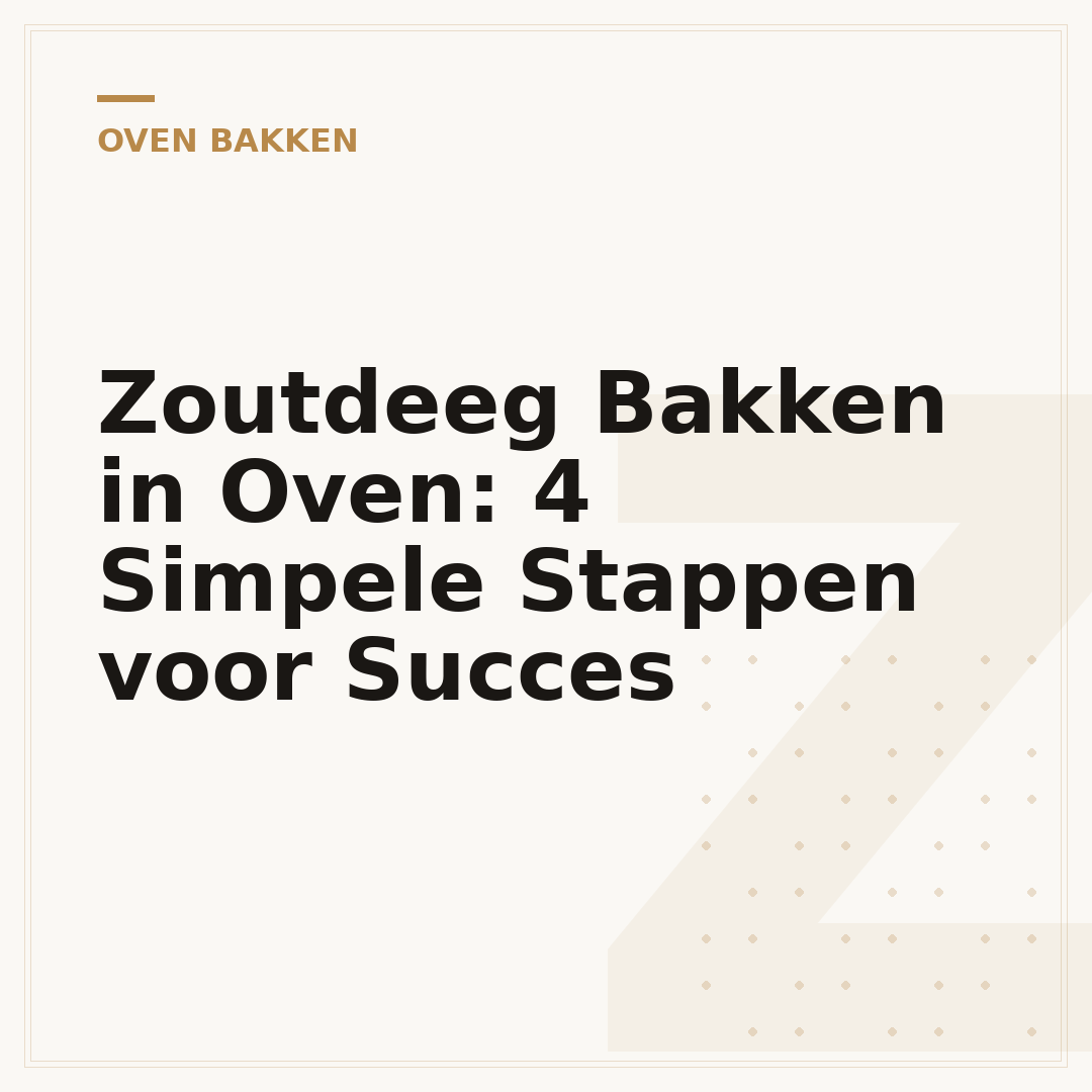 Zoutdeeg Bakken in Oven: 4 Simpele Stappen voor Succes
