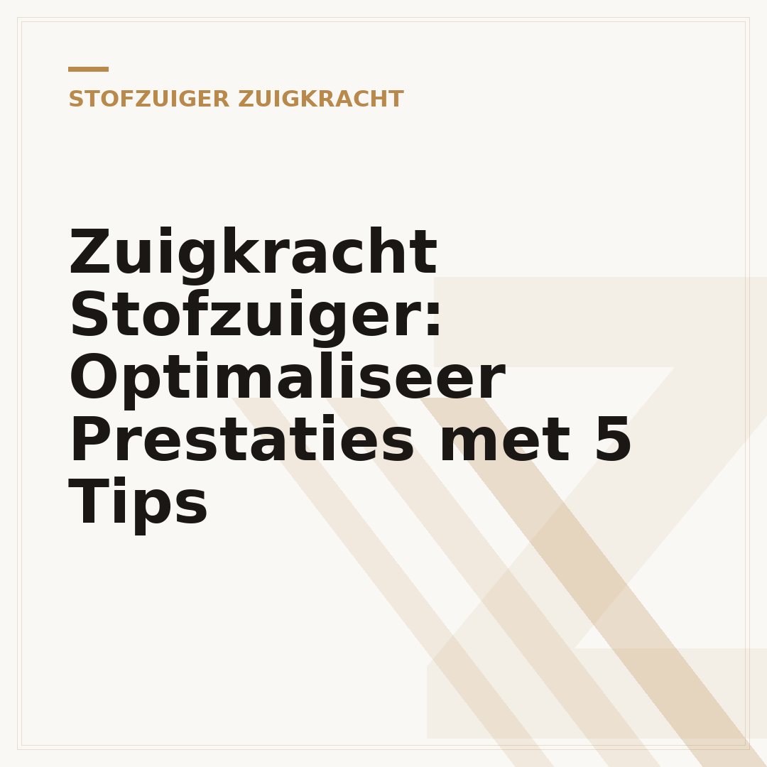 Zuigkracht Stofzuiger: Optimaliseer Prestaties met 5 Tips