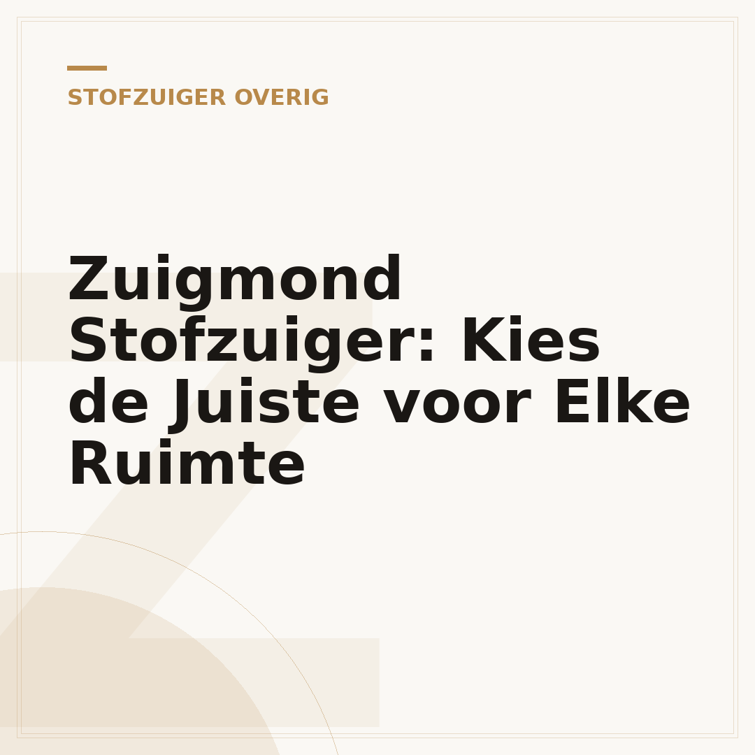 Zuigmond Stofzuiger: Kies de Juiste voor Elke Ruimte