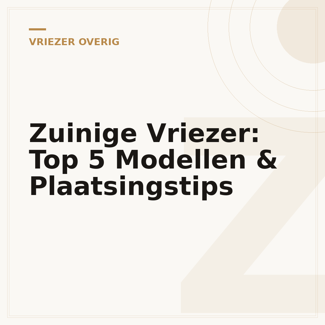 Zuinige Vriezer: Top 5 Modellen & Plaatsingstips