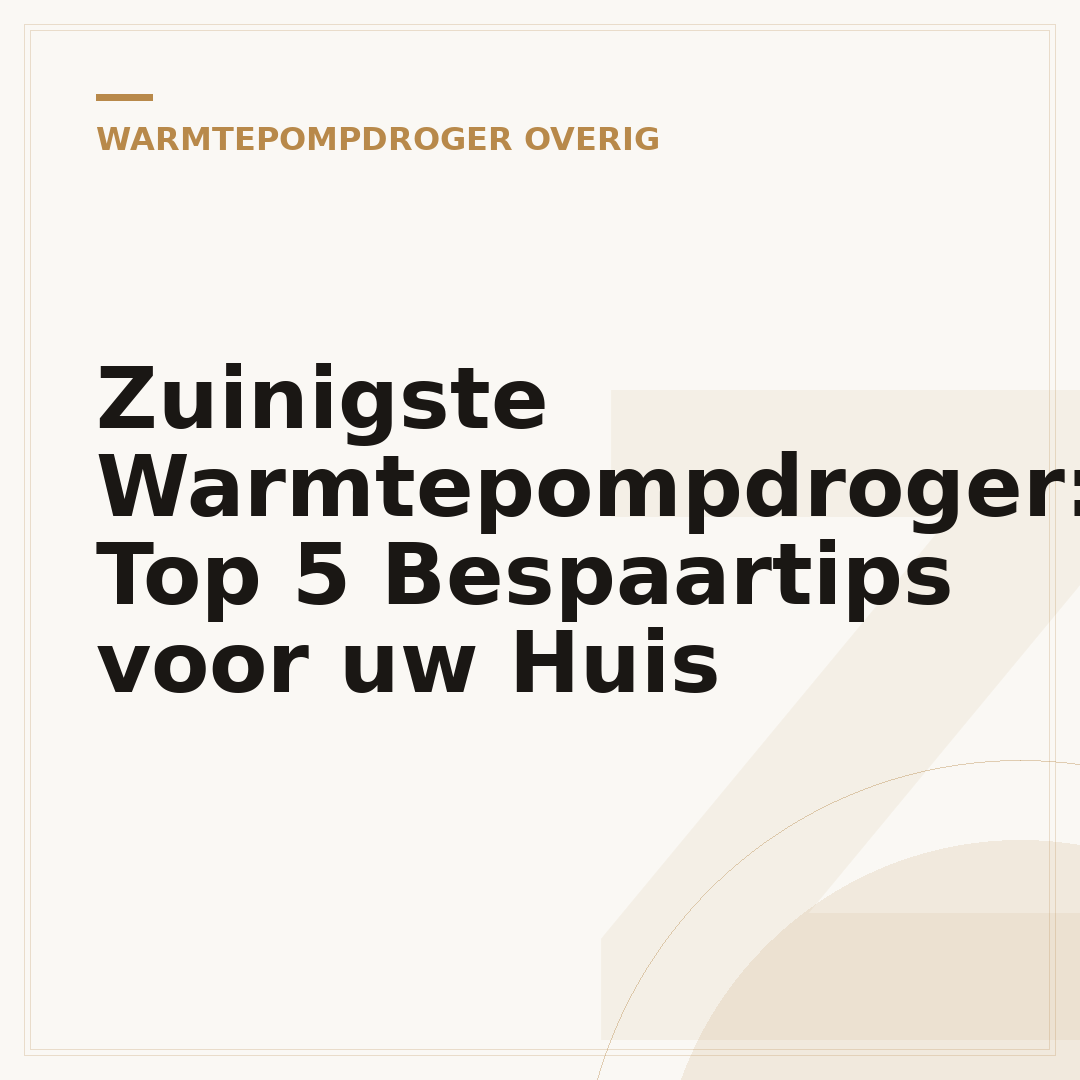 Zuinigste Warmtepompdroger: Top 5 Bespaartips voor uw Huis
